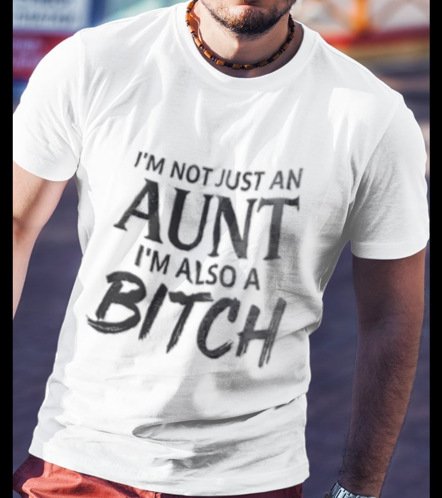 I'm Not Just An Aunt I'm Also A Bitch Brush Font T-Shirt