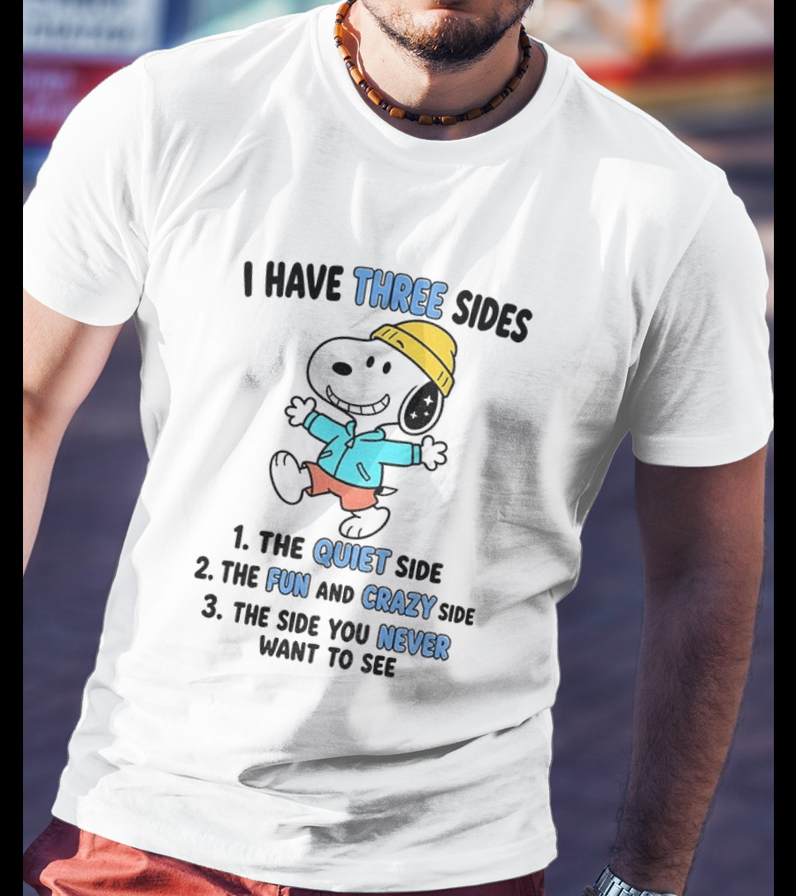Snoopy I Have Three Sides Quiet Fun Crazy Never Want To See T-Shirt