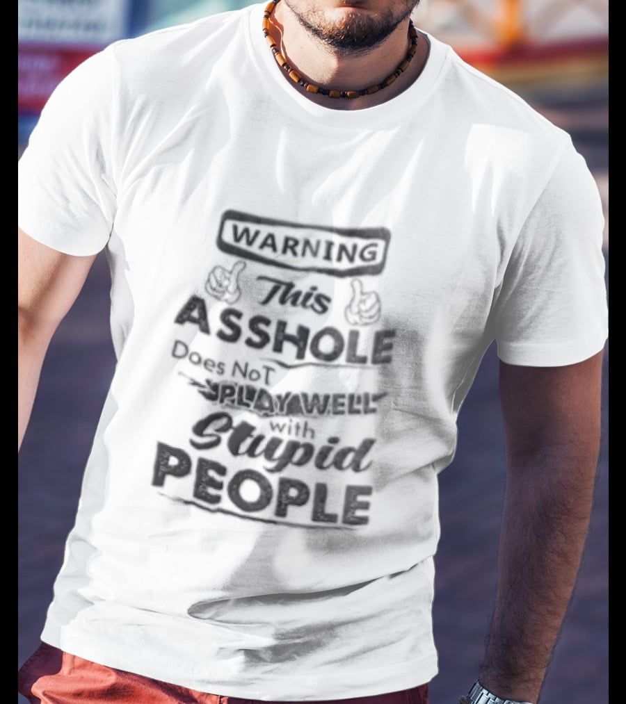 Warning This Asshole Does Not Play Well With Stupid People Two Hands Thumbs Pointing Inward T-Shirt