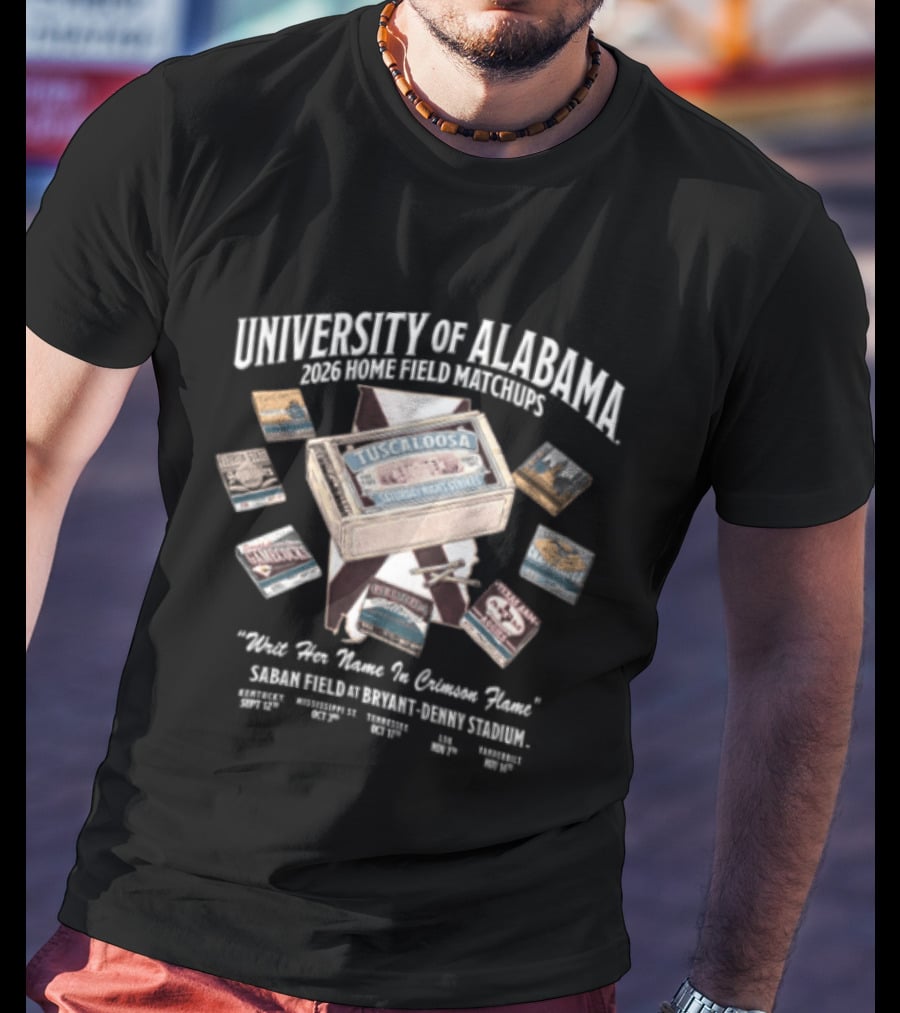 University Of Alabama 2023 Home Field Matchbooks Map Schedule Nick Saban Writ Her Name In Crimson Flame T-Shirt
