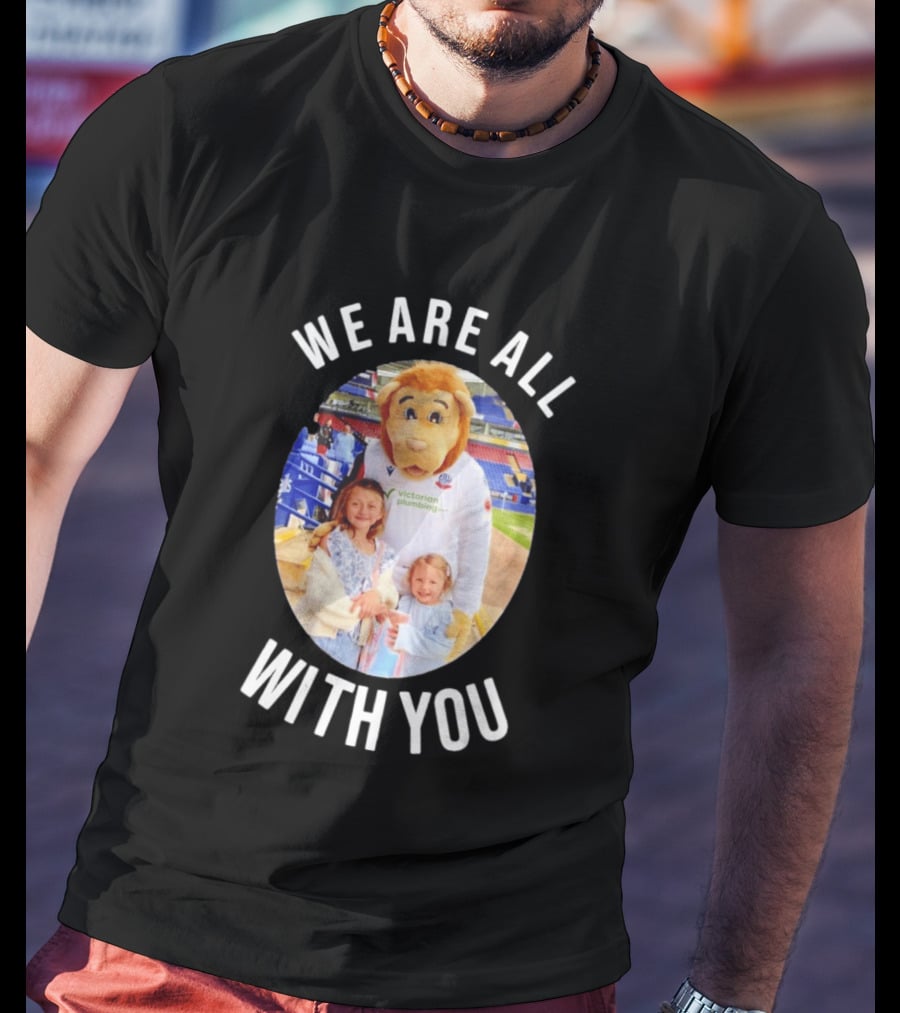 Victorian Plumbing Bolton Wanderers FC Mascot We Are All With You T-Shirt