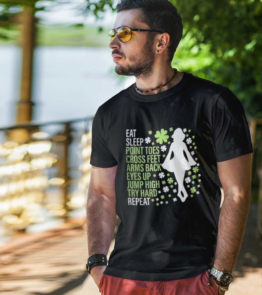 Eat Sleep Point Toes Cross Feet Arms Back Eyes Up Jump High Forward Repeat Irish Step Dance T-Shirt