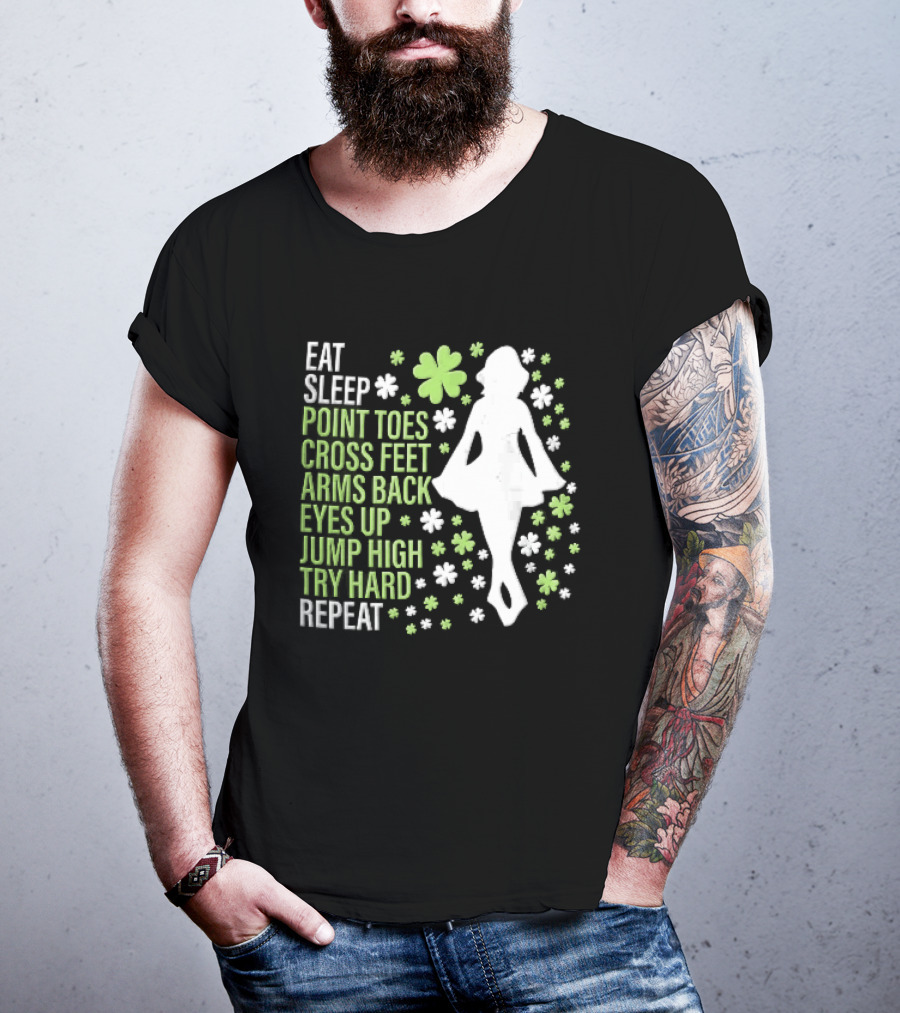 Eat Sleep Point Toes Cross Feet Arms Back Eyes Up Jump High Forward Repeat Irish Step Dance T-Shirt