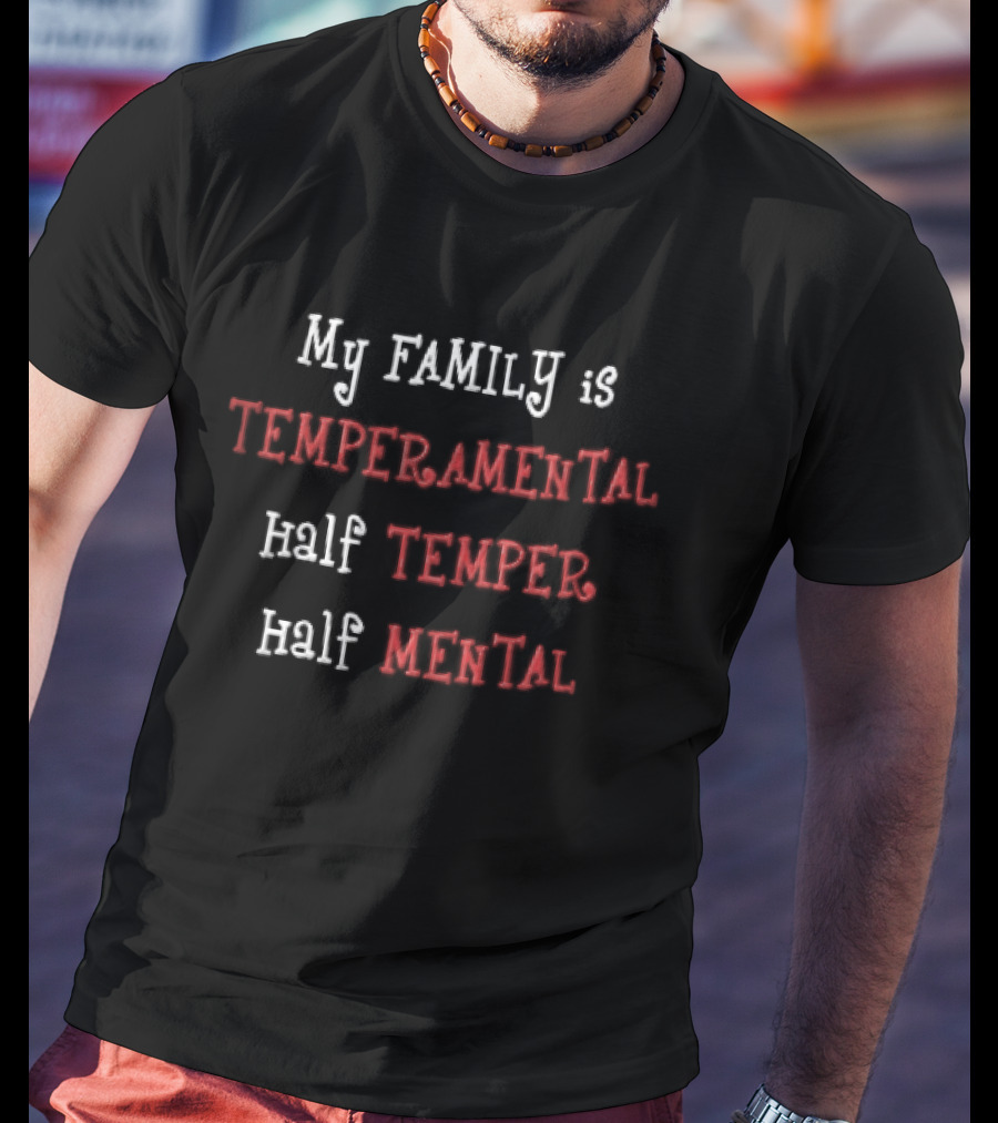 My Family Is Temperamental Half Temper Half Mental T-Shirt