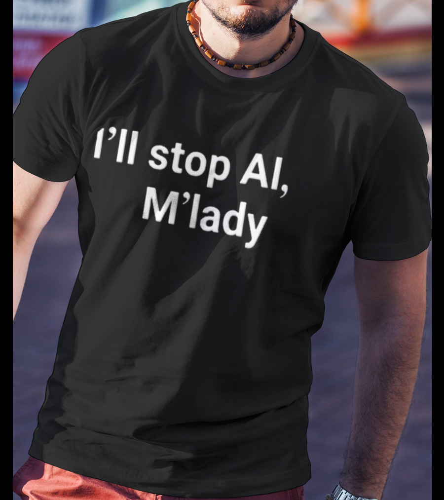 I'll Stop AI M'lady T-Shirt