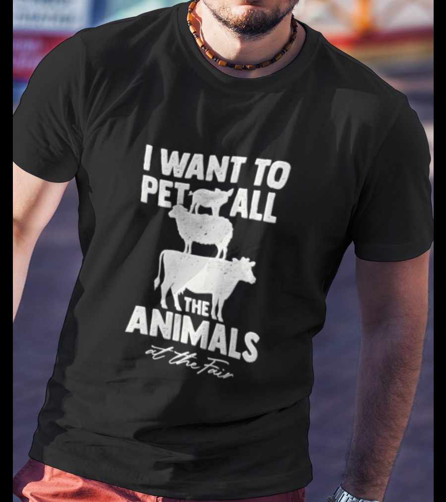 I Want To Pet All The Animals At Fair Stacked Pig Sheep Cow T-Shirt