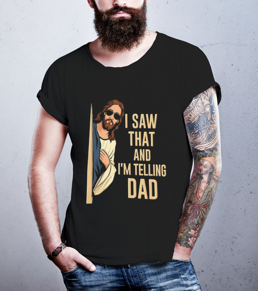Jesus I Saw That And I'm Telling Dad Fun Christian Humor T-Shirt