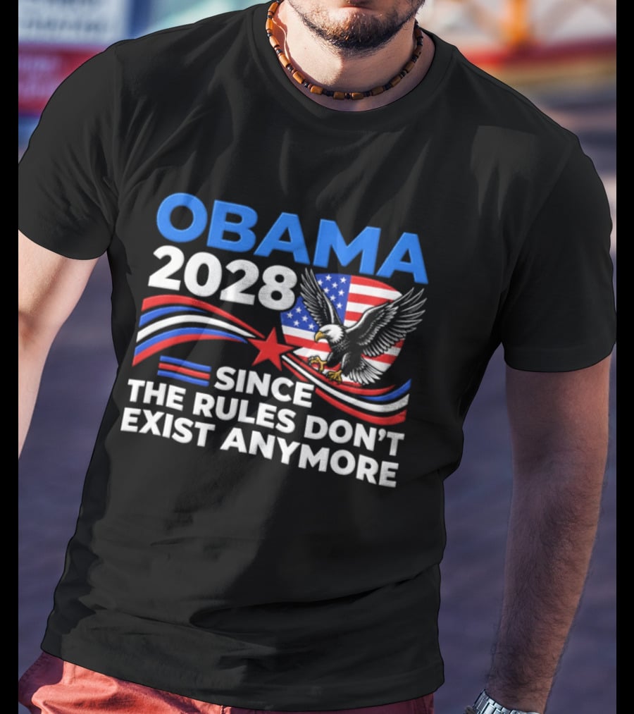 Obama 2028 Since The Rules Don't Exist Anymore Patriotic American Eagle T-Shirt