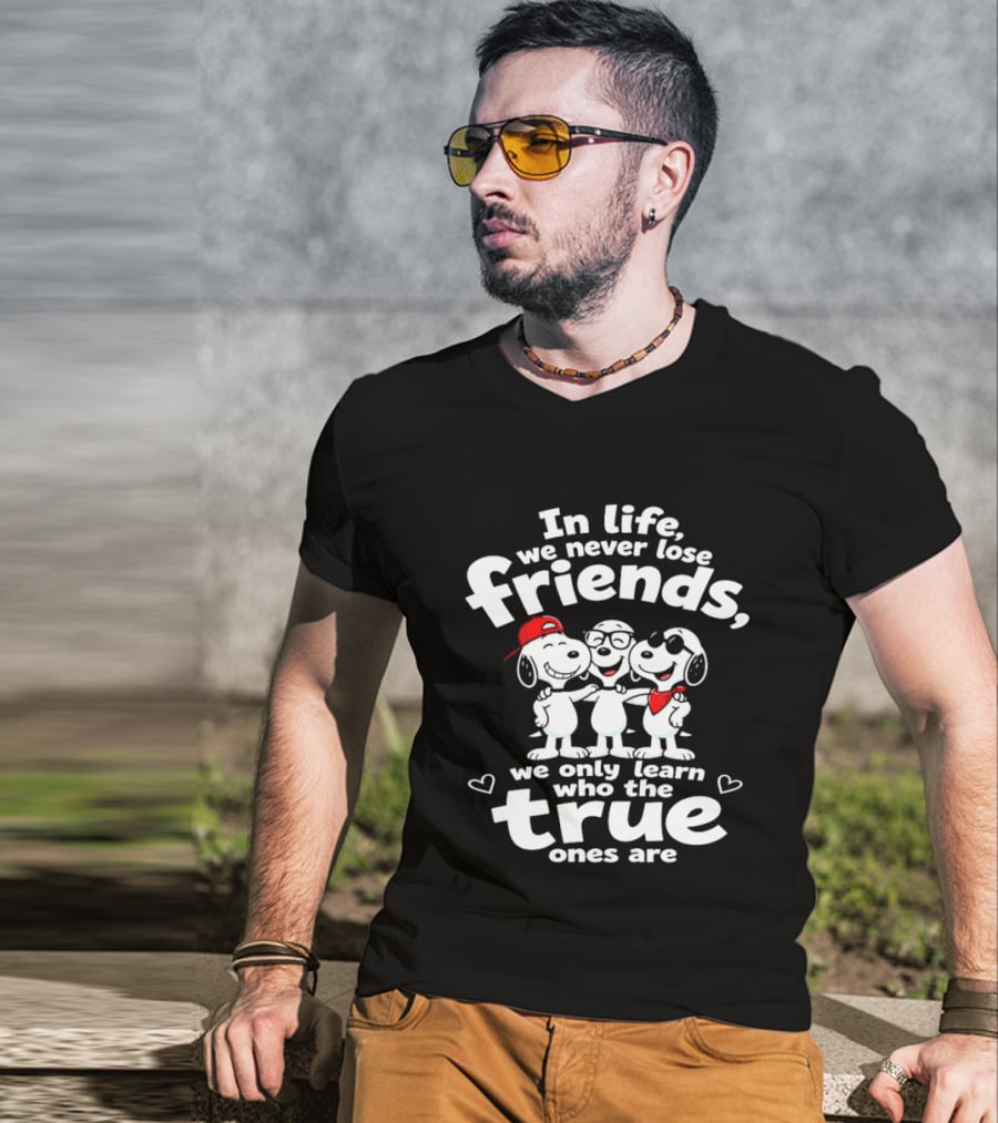 In Life We Never Lose Friends Snoopy True Ones Peanuts Humor T-Shirt