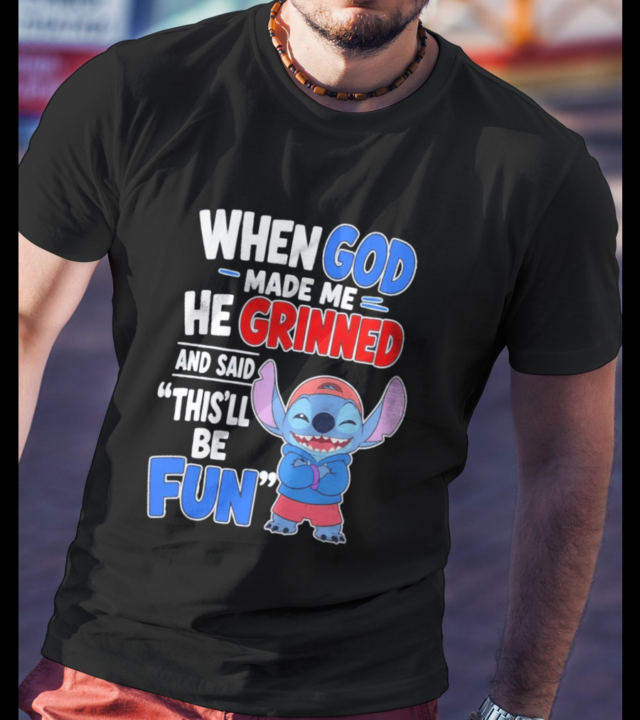 When God Made Me He Grinned And Said This'll Be Fun Stitch T-Shirt