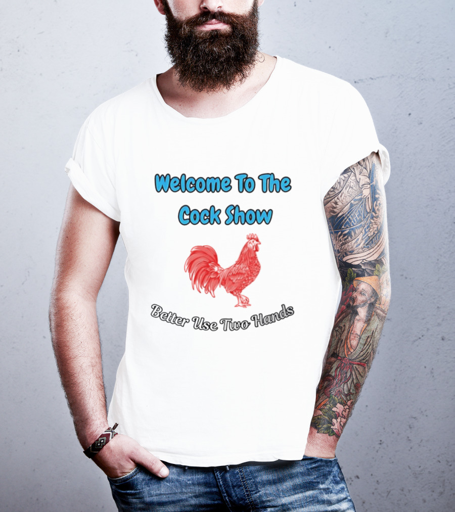 Welcome To The Cock Show Better Use Two Hands Red Rooster T-Shirt