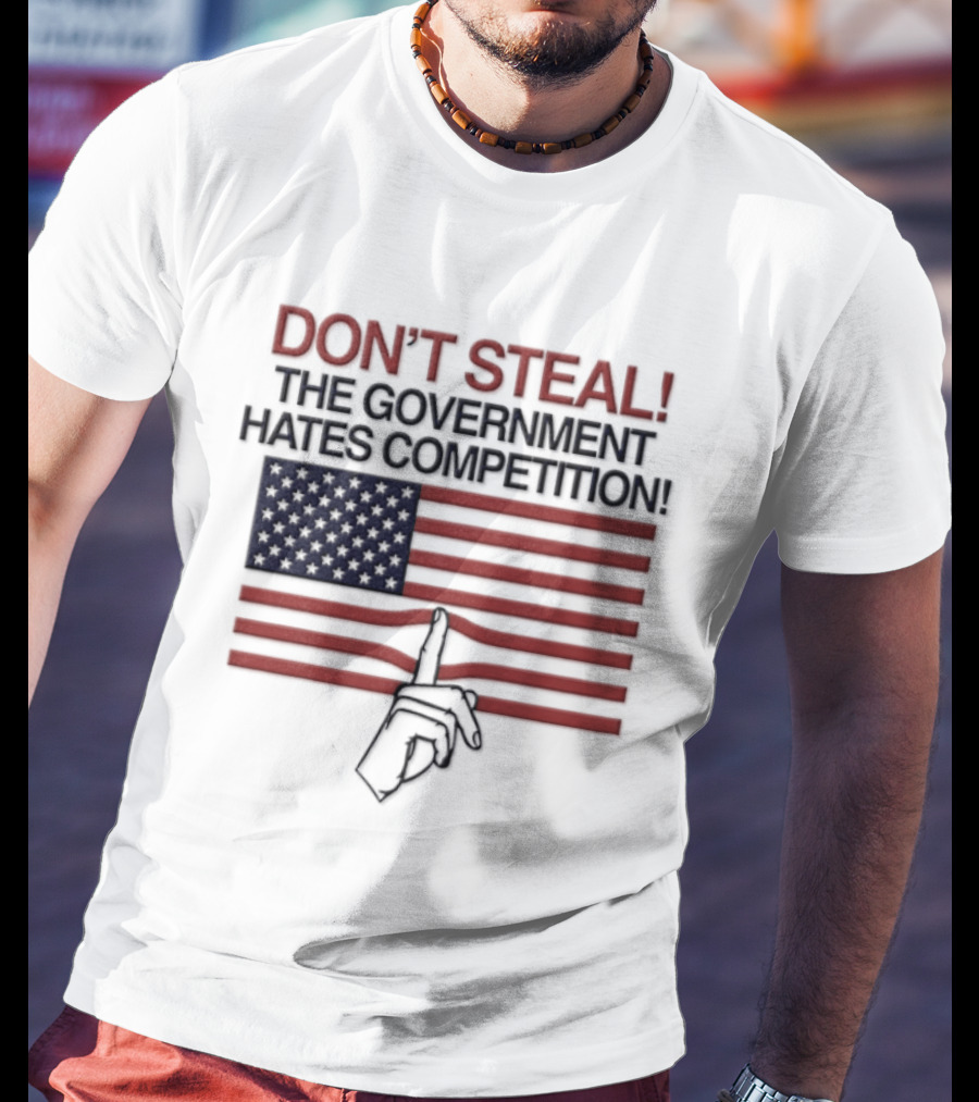 Don't Steal The Government Hates Competition USA Flag Hand Gesture T-Shirt