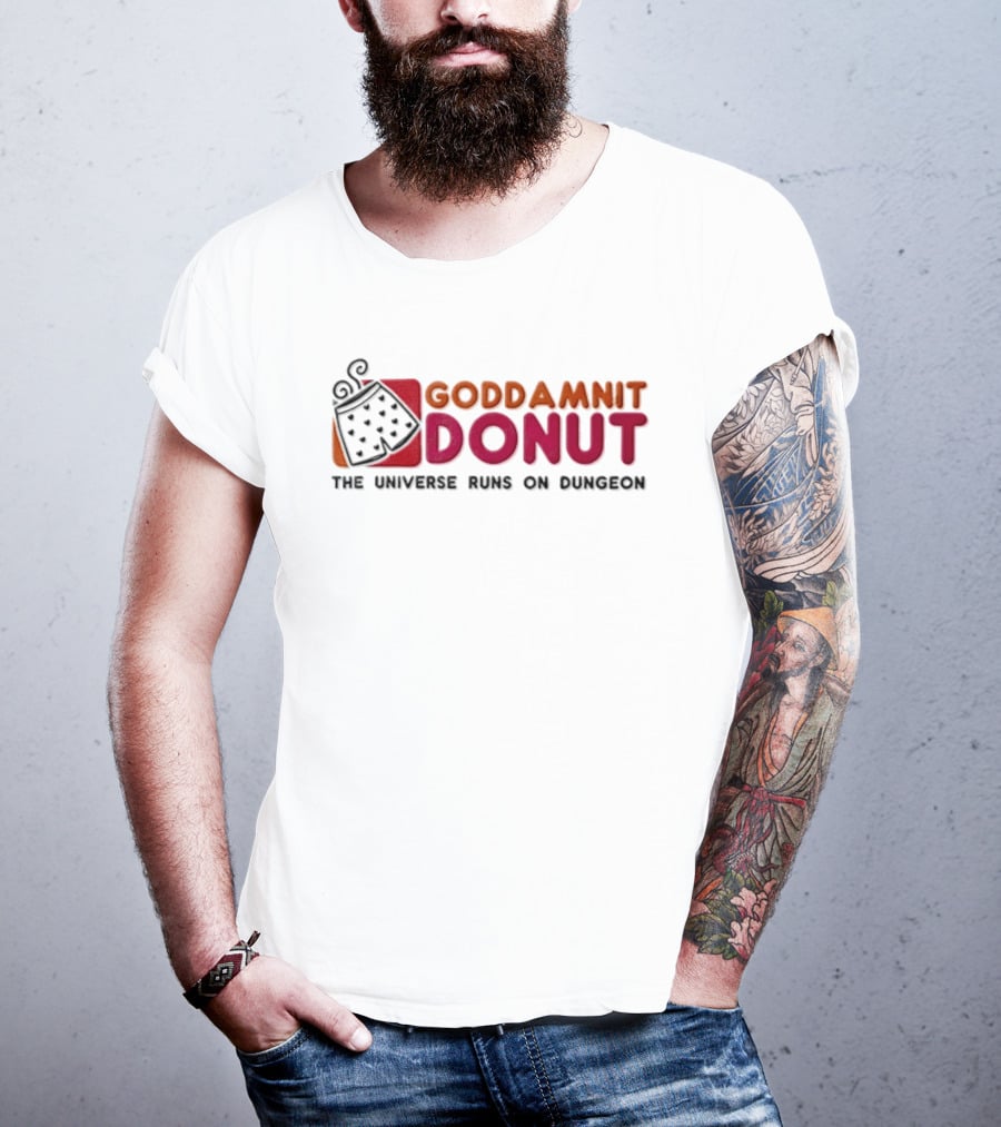 Goddamnit Donut The Universe Runs On Dungeon T-Shirt