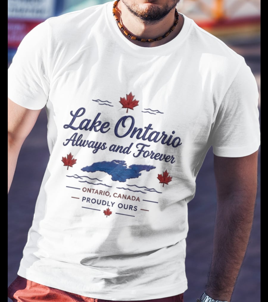 Lake Ontario Always And Forever Ontario Canada Proudly Ours T-Shirt