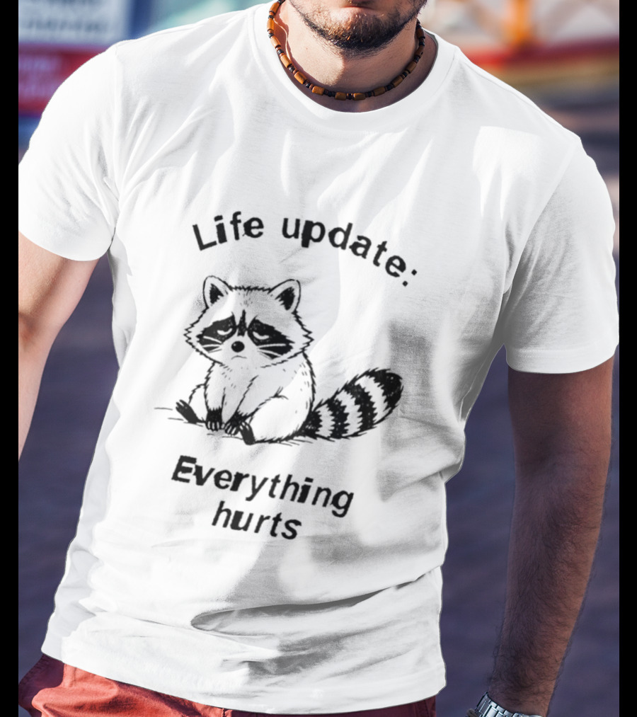 Life Update Everything Hurts Raccoon T-Shirt