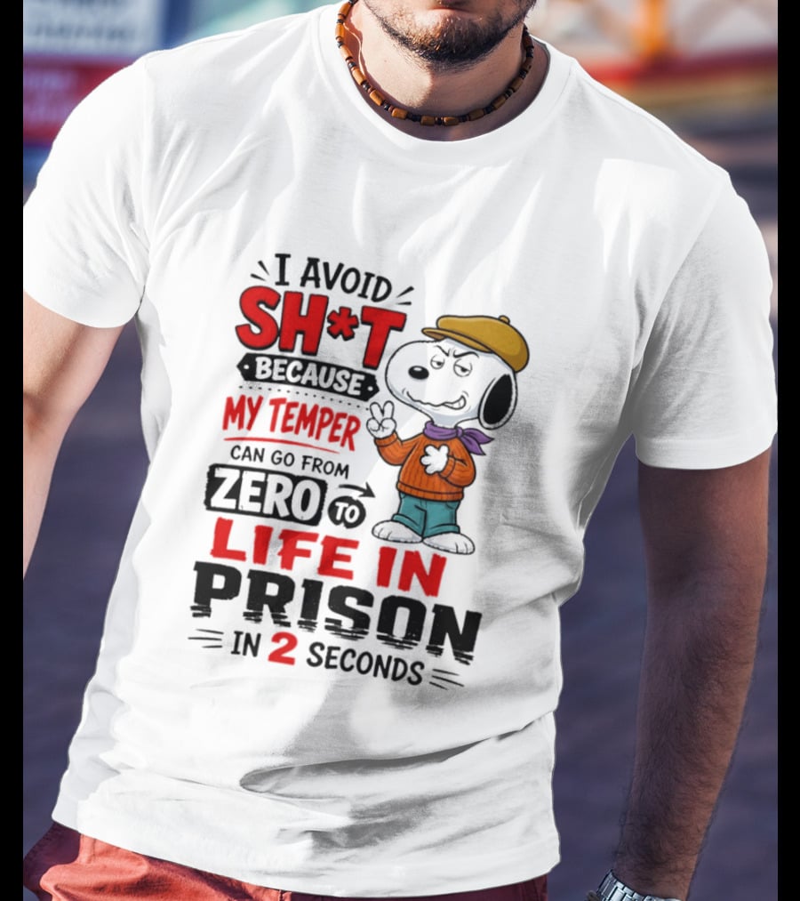 Snoopy I Avoid Sh*t Because My Temper Can Go From Zero To Life In Prison In 2 Seconds T-Shirt