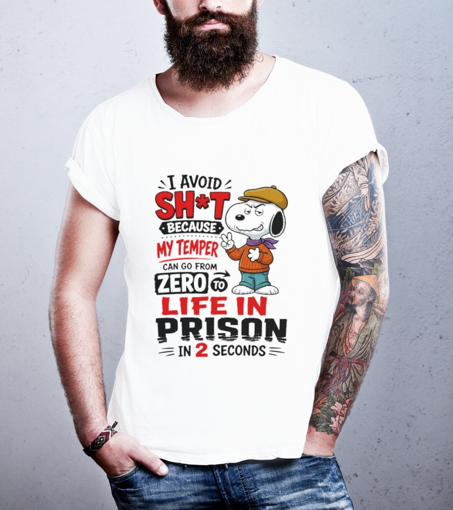 Snoopy I Avoid Sh*t Because My Temper Can Go From Zero To Life In Prison In 2 Seconds T-Shirt