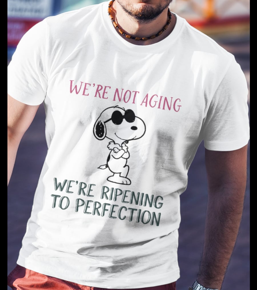 Snoopy We're Not Aging We're Ripening To Perfection Vintage Peanuts T-Shirt