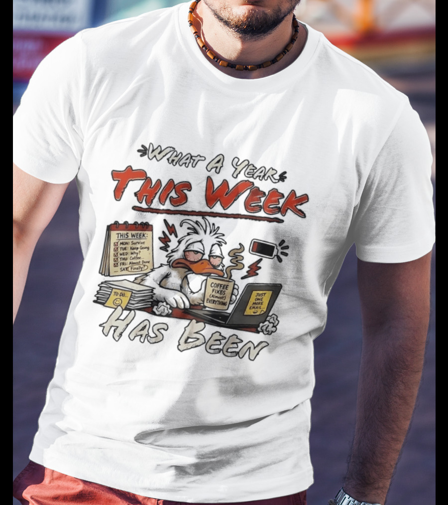 What A Year This Week Has Been Tired Duck Coffee Fixes Everything T-Shirt