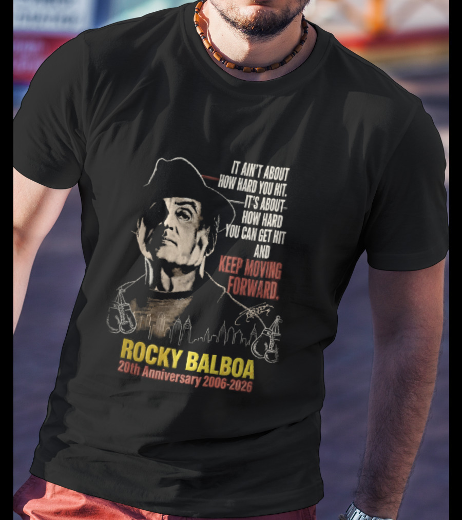 Rocky Balboa 20th Anniversary 2006 2026 Keep Moving Forward It Ain't About How Hard You Hit Skyline T-Shirt