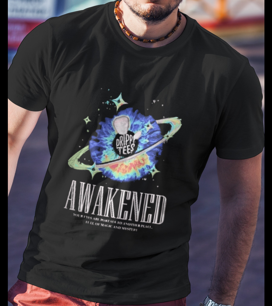 Awakened Your Eyes Are Portals To Another Place Full Of Magic And Mystery Planet Eye T-Shirt