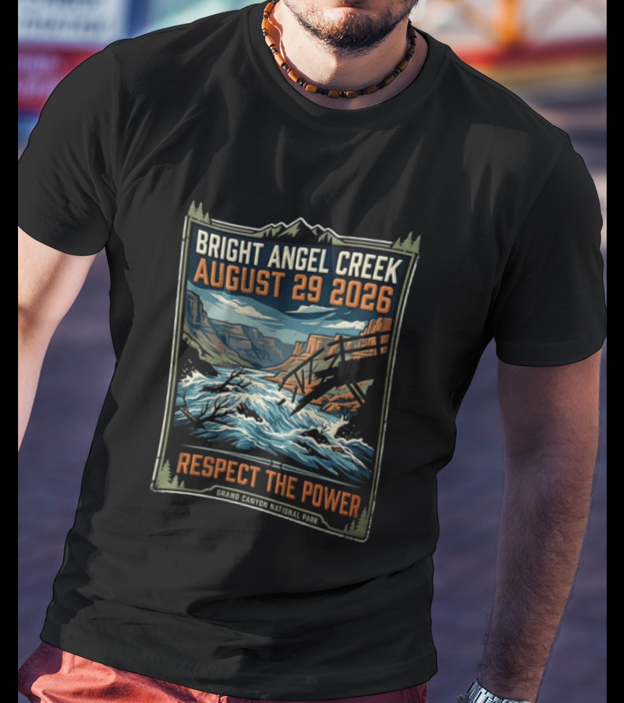 Bright Angel Creek August 29 2026 Respect The Power Grand Canyon National Park T-Shirt