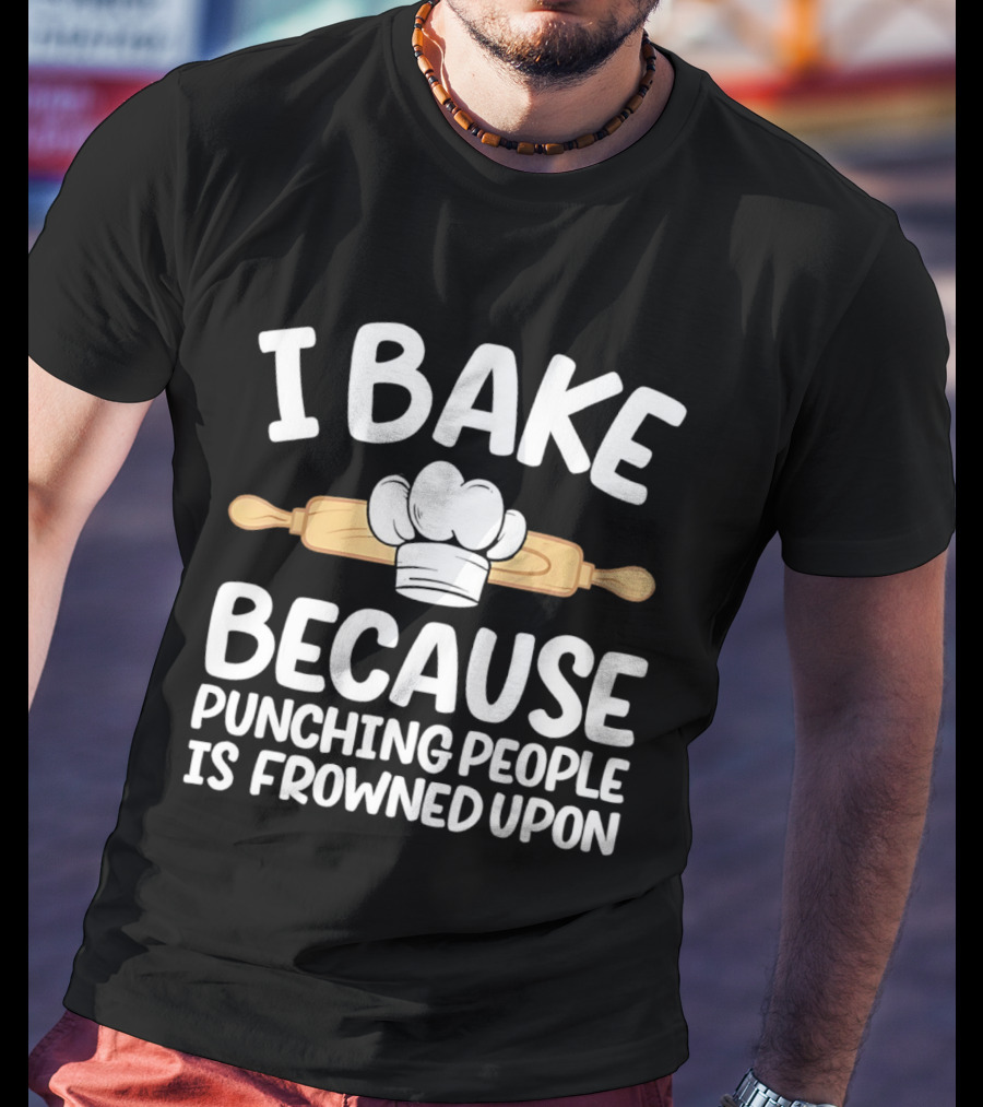 I Bake Because Punching People Is Frowned Upon Chef Hat Rolling Pin T-Shirt