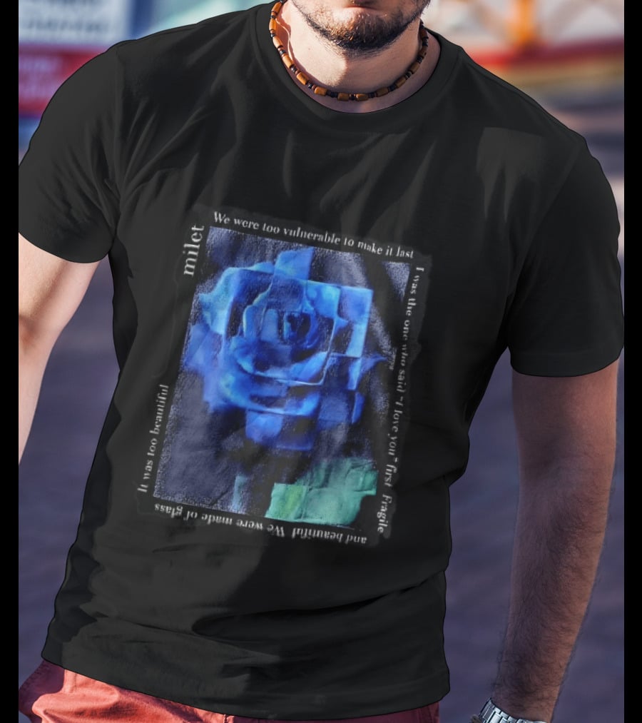 Milet Blue Rose Painting We Were Too Vulnerable To Make It Last Fragile I Love You First T-Shirt