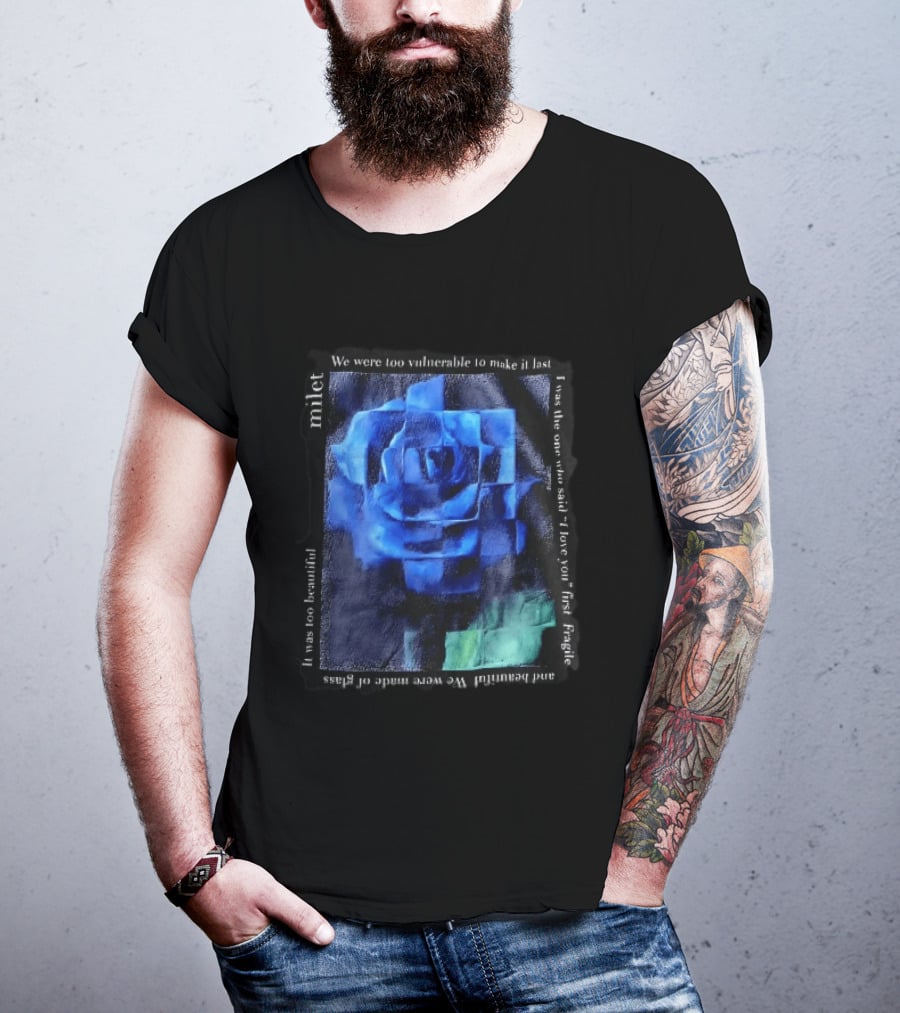 Milet Blue Rose Painting We Were Too Vulnerable To Make It Last Fragile I Love You First T-Shirt