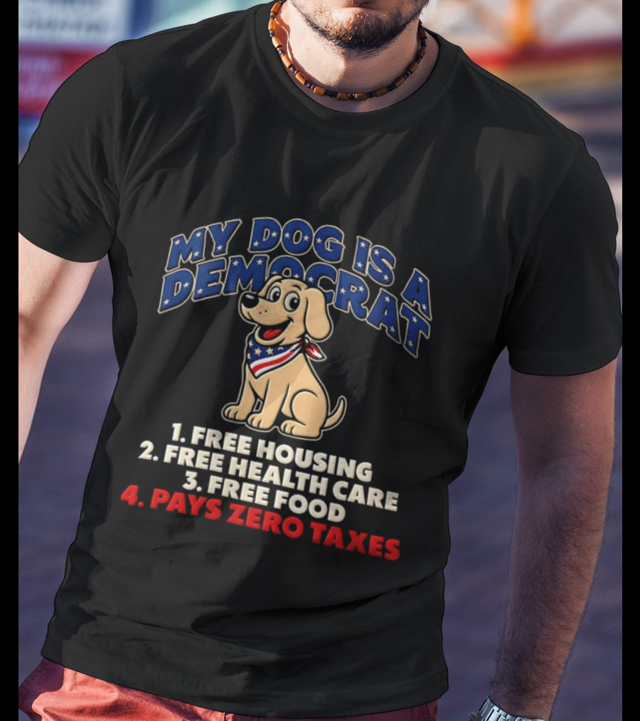 My Dog Is A Democrat Yellow Labrador Free Housing Health Care Food Pays Zero Taxes Humor T-Shirt