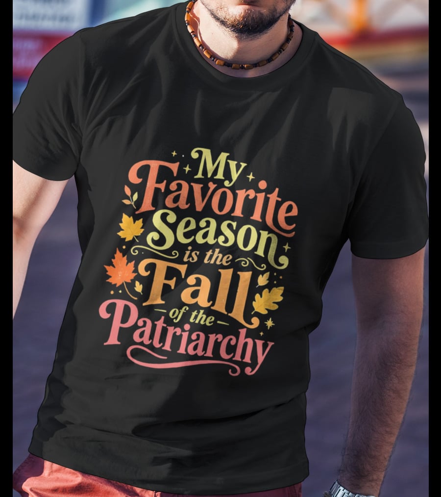 My Favorite Season Is The Fall Of The Patriarchy Autumn Leaves T-Shirt