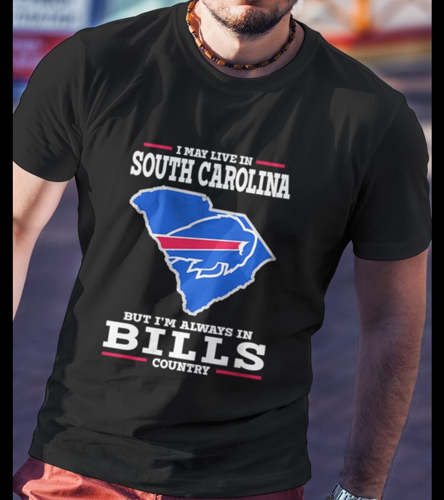 I May Live In South Carolina But I'm Always In Bills Country Buffalo South Carolina Map T-Shirt