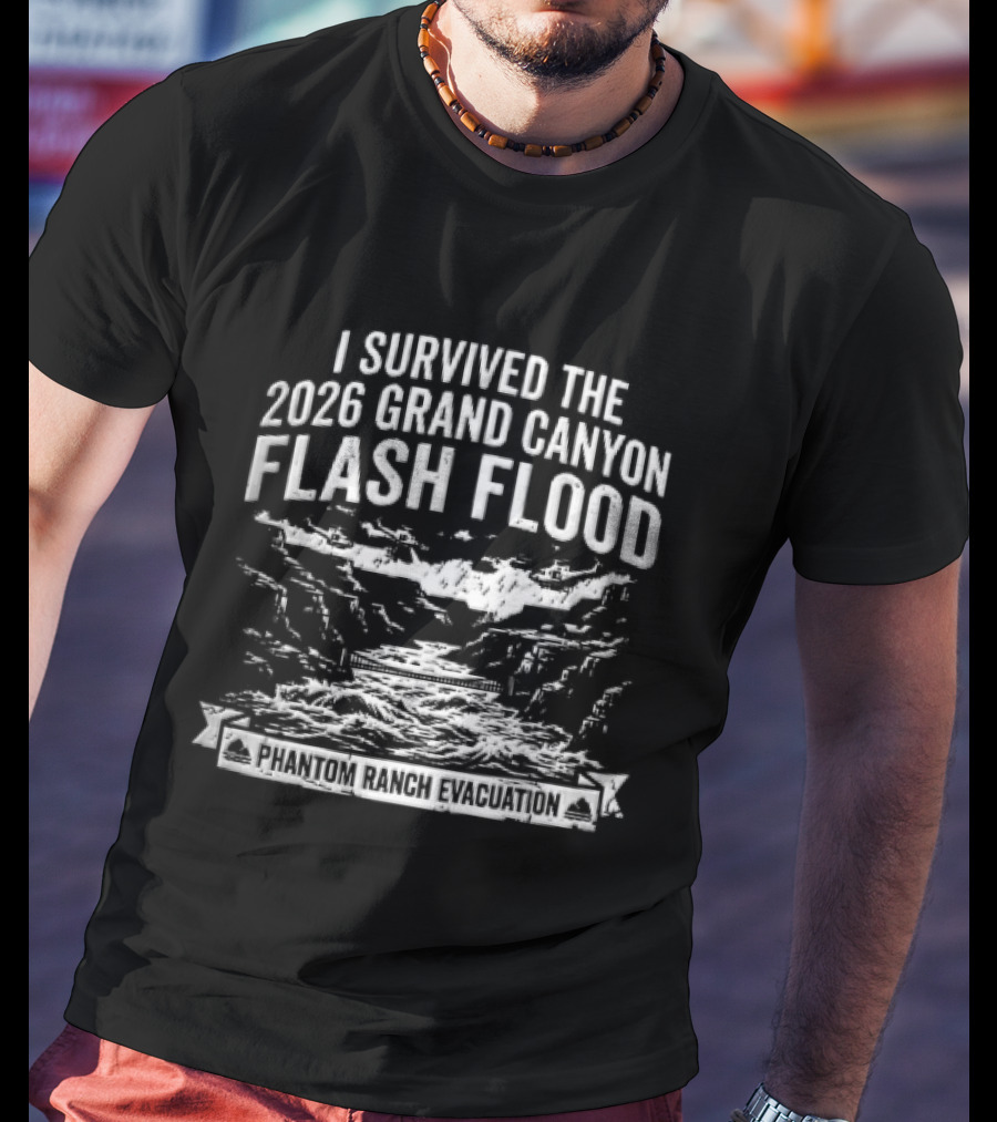 I Survived The 2026 Grand Canyon Flash Flood Phantom Ranch Evacuation T-Shirt