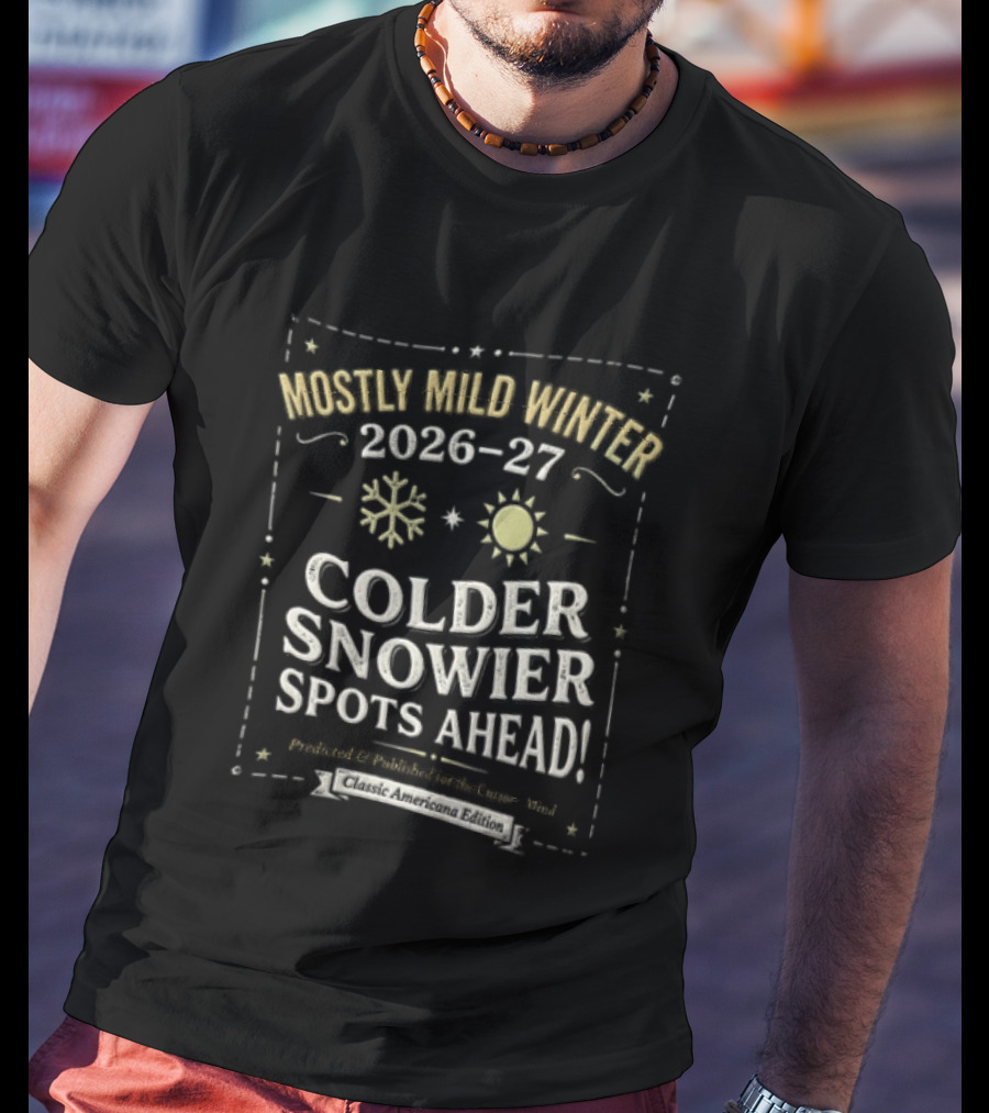 Mostly Mild Winter 2026 2027 Colder Snowier Spots Ahead Forecast T-Shirt
