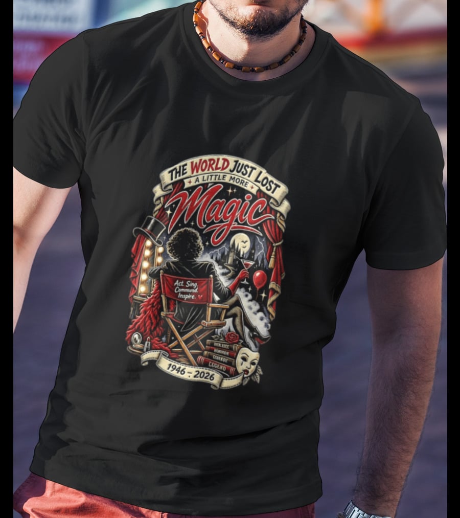 The World Just Lost A Little More Magic Tim Curry Act Sing Command Inspire Iconic Legend 1946 2026 T-Shirt