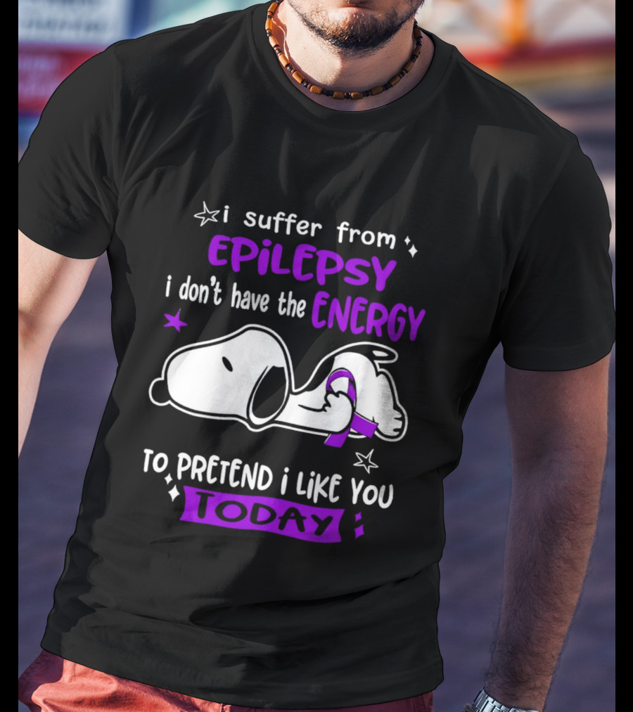 Snoopy I Suffer From Epilepsy I Don't Have The Energy To Pretend I Like You Today T-Shirt