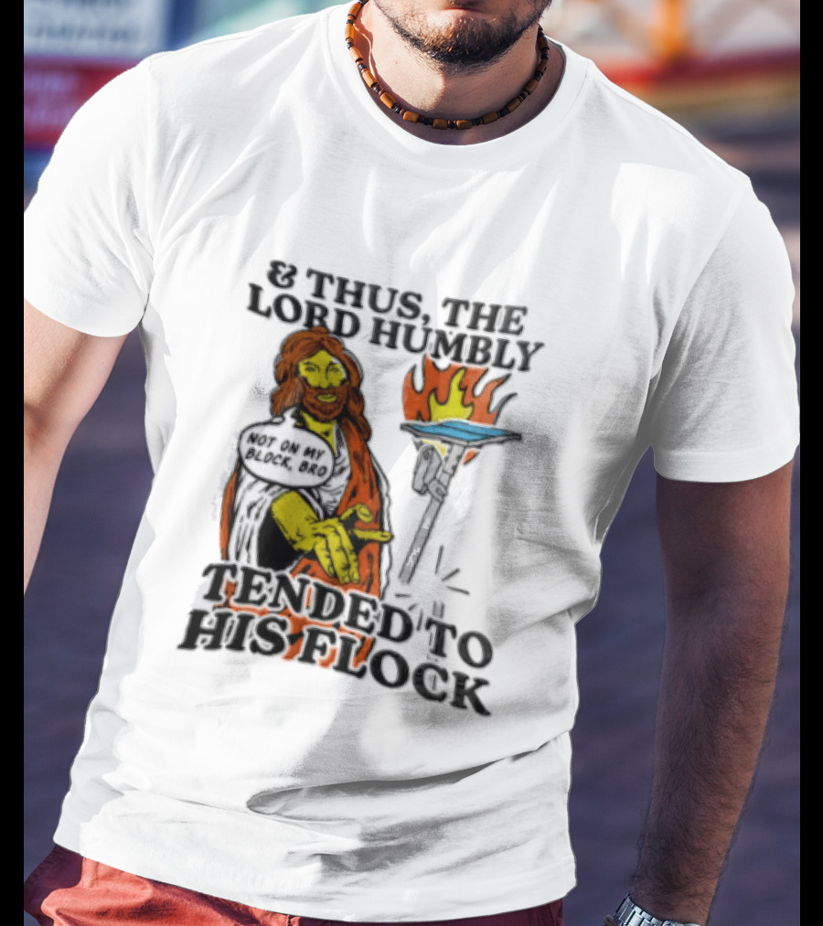 And Thus The Lord Humbly Tended To His Flock Not On My Block Bro Jesus Cartoon Flames T-Shirt