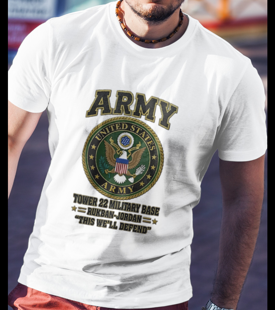 Army United States Tower 22 Military Base Rukban Jordan This We'll Defend T-Shirt