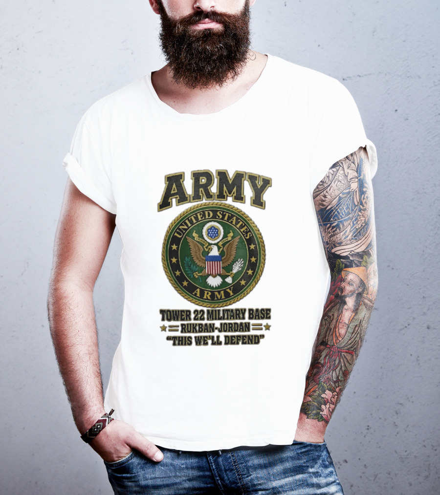 Army United States Tower 22 Military Base Rukban Jordan This We'll Defend T-Shirt