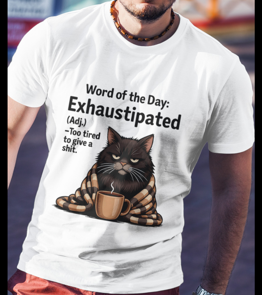 Grumpy Cat Word Of The Day Exhaustipated Too Tired To Give A Shit T-Shirt