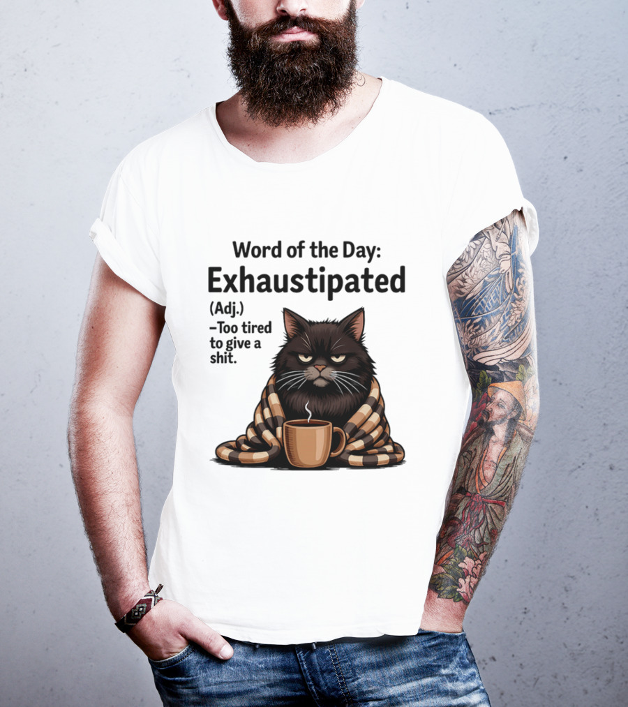 Grumpy Cat Word Of The Day Exhaustipated Too Tired To Give A Shit T-Shirt