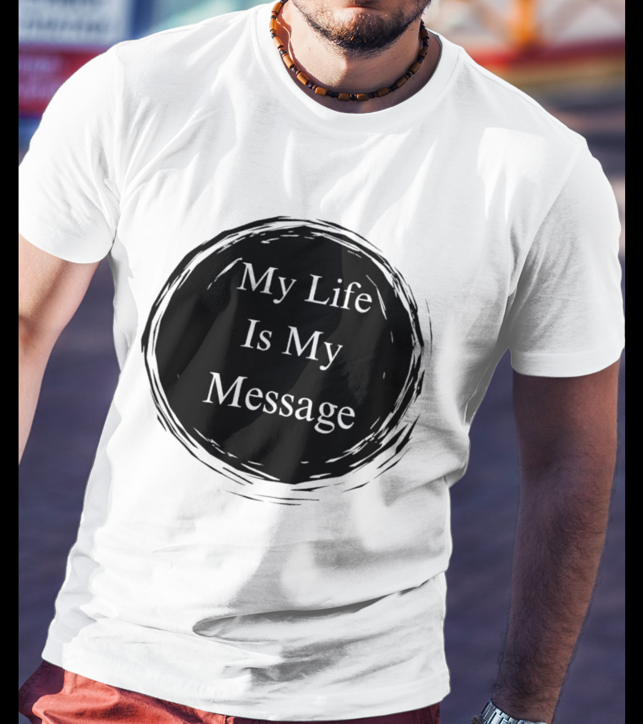 My Life Is My Message Motivational Circle T-Shirt