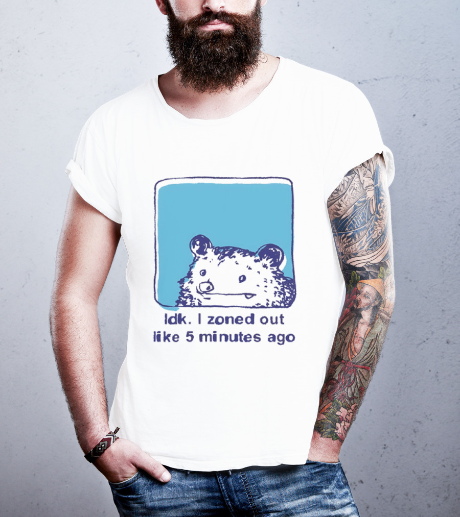 Opossum Idk I Zoned Out Like 5 Minutes Ago Funny Animal Humor T-Shirt