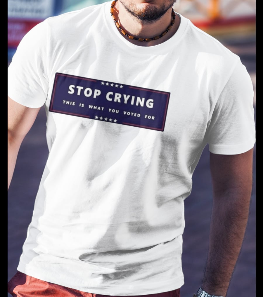 Stop Crying This Is What You Voted For Election 2026 Stars Banner T-Shirt