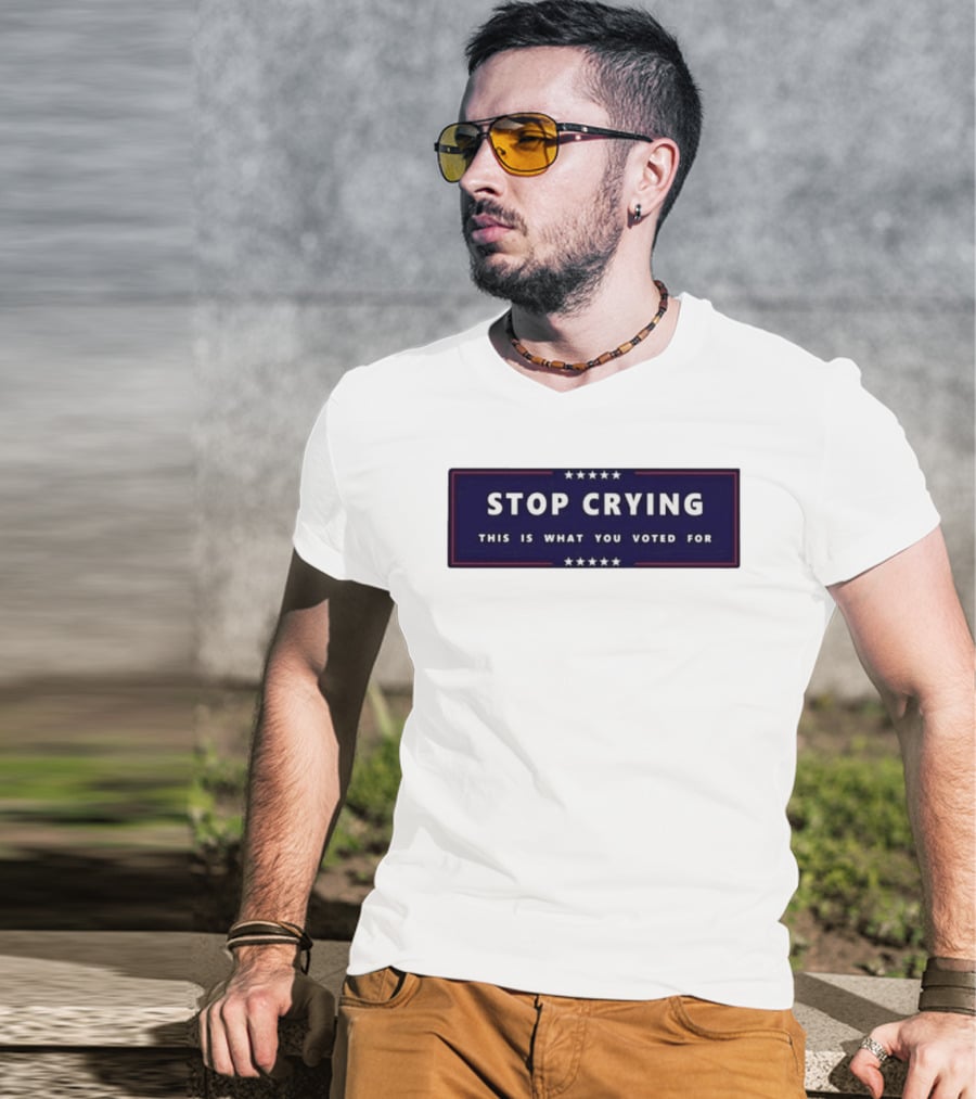 Stop Crying This Is What You Voted For Election 2026 Stars Banner T-Shirt