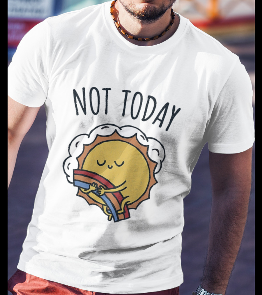 Not Today Sun Hugging Rainbow T-Shirt