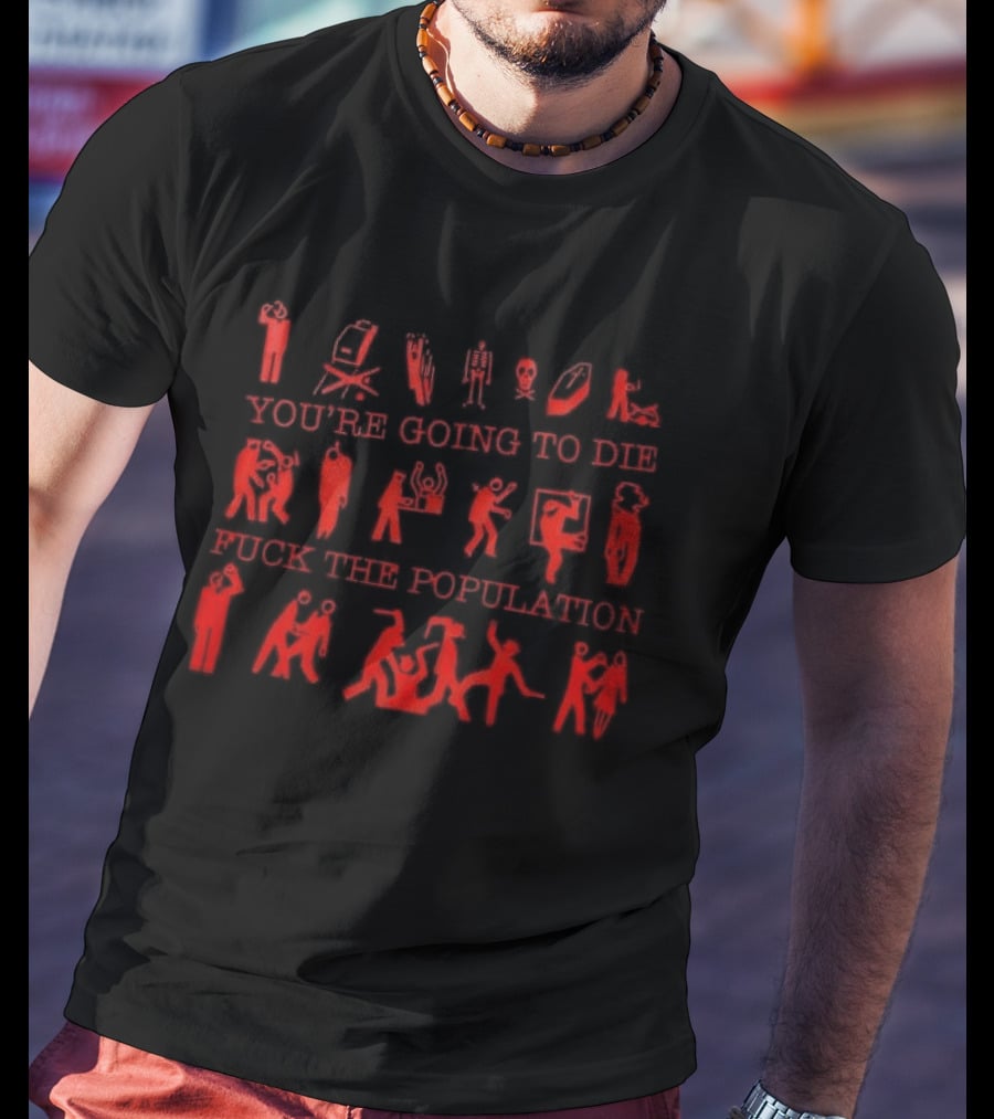 You're Going To Die Red Silhouette F*** The Population T-Shirt
