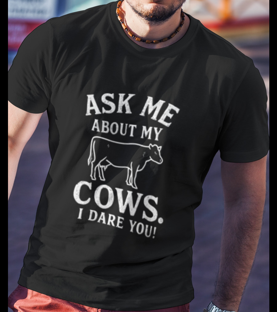Ask Me About My Cows I Dare You Cattle Line T-Shirt