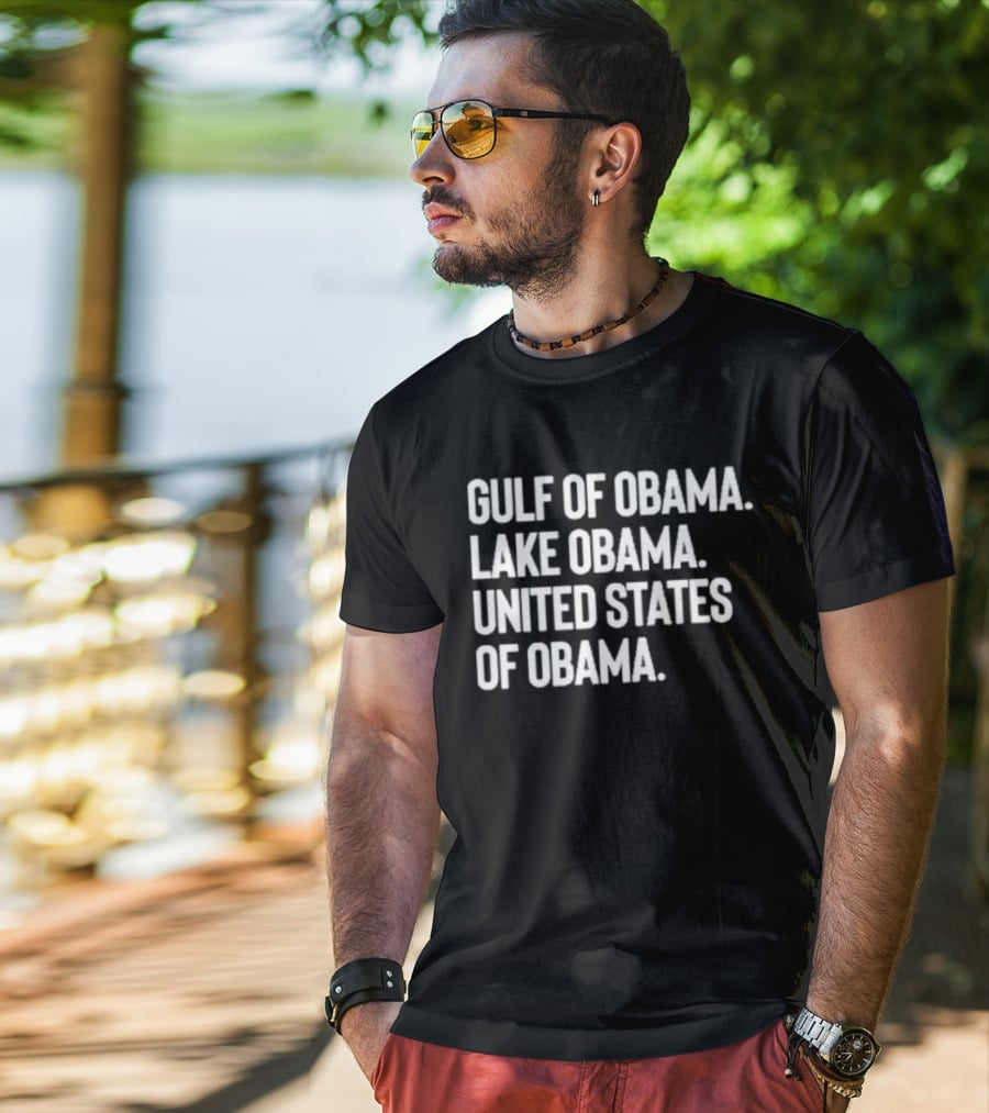 Gulf Of Obama Lake Obama United States Of Obama T-Shirt