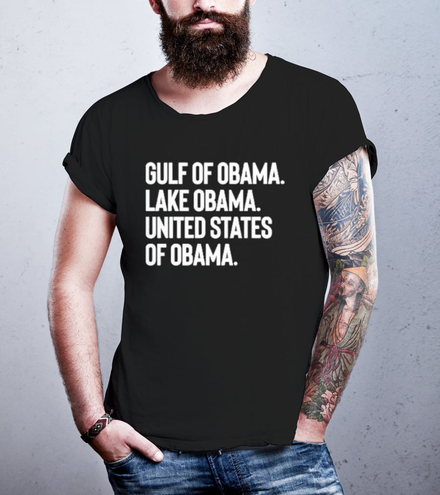 Gulf Of Obama Lake Obama United States Of Obama T-Shirt